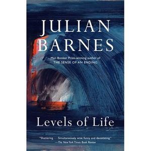 Levels of Life: A Memoir -- Julian Barnes